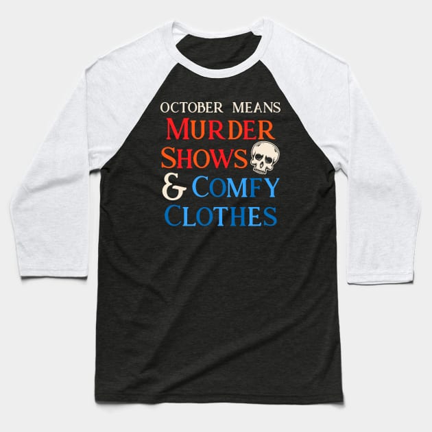 Murder Shows & Comfy Clothes Baseball T-Shirt by machmigo